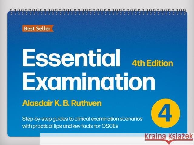 Essential Examination, fourth edition: Step-by-step guides to clinical examination scenarios with practical tips and key facts for OSCEs