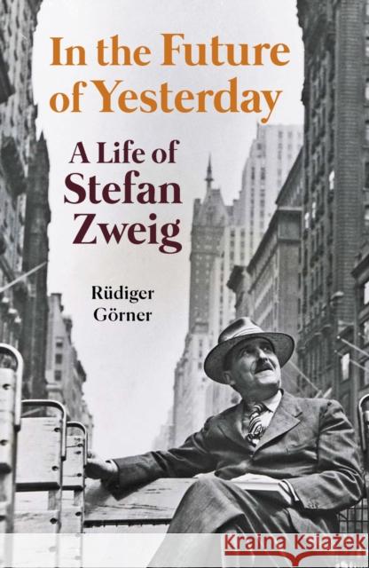 In the Future of Yesterday: A Life of Stefan Zweig