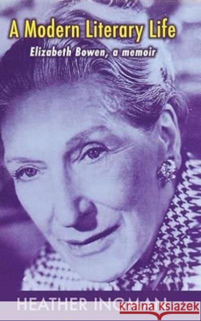 A Modern Literary Life: Elizabeth Bowen, A Memoir