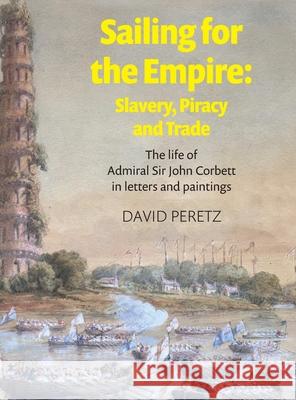 Sailing For The Empire: The Life of Admiral Sir John Corbett in Letters and Paintings