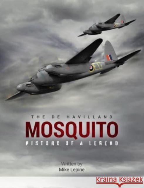 The de Havilland Mosquito: The History of a Legend