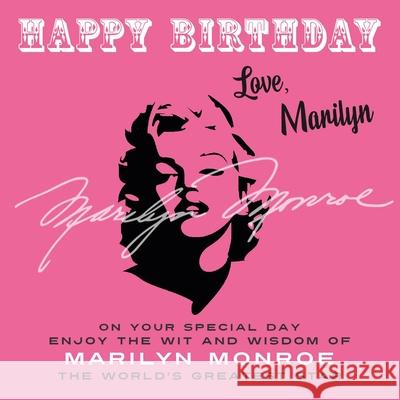 Happy Birthday-Love, Marilyn: On Your Special Day, Enjoy the Wit and Wisdom of Marilyn Monroe, the World's Greatest Star