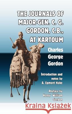 The Journals of Major-Gen. C. G. Gordon, C.B., At Kartoum