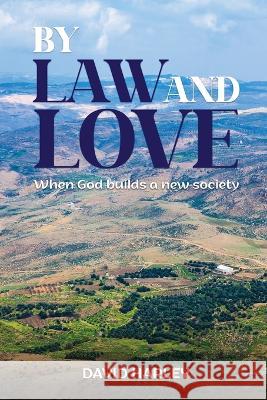 By Law and Love: When God builds a new society