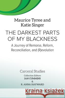 The Darkest Parts of My Blackness: A Journey of Remorse, Reform, Reconciliation, and (R)evolution