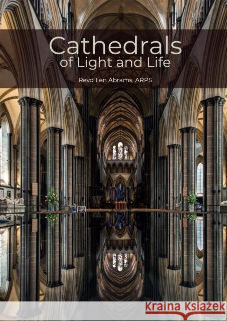 Cathedrals of Light and Life: Images of inspiration and heritage from the 42 Anglican Cathedrals of England