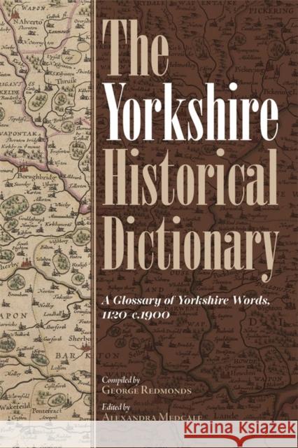 The Yorkshire Historical Dictionary: A Glossary of Yorkshire Words, 1120-C.1900 [2 Volume Set]