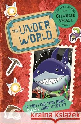 The Lost Diary of Charlie Small Volume 5: The Underworld