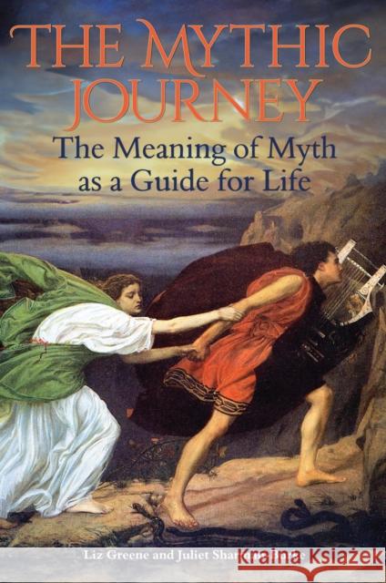 The Mythic Journey: The Meaning of Myth as a Guide for Life