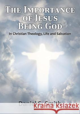 The Importance of Jesus Being God: In Christian Theology, life and salvation