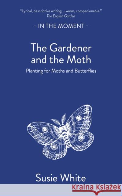 The Gardener and the Moth: Planting for Moths and Butterflies