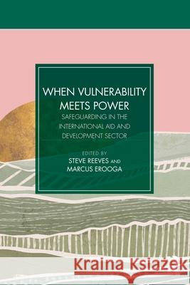 When Vulnerability Meets Power: Safeguarding in the International Aid and Development Sector