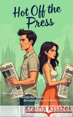 Hot Off the Press: A rivals-to-lovers, second-chance romance with headlines, heartbreak, and a story they can't walk away from.
