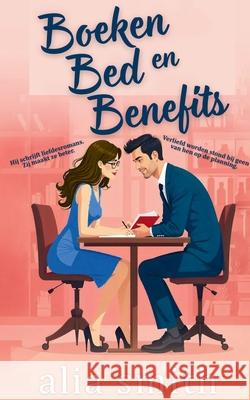 Boeken, Bed en Benefits: Een friends-with-benefits romance vol onweerstaanbare chemie en gedwongen nabijheid