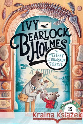 Ivy and Bearlock Holmes: The Mystery of the Dinosaur Bones: 15 Puzzles for Sleuths to Solve
