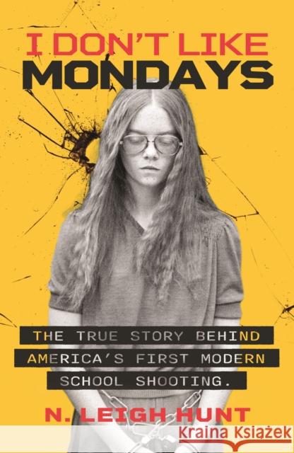 I Don't Like Mondays: The true story behind America's first modern school shooting