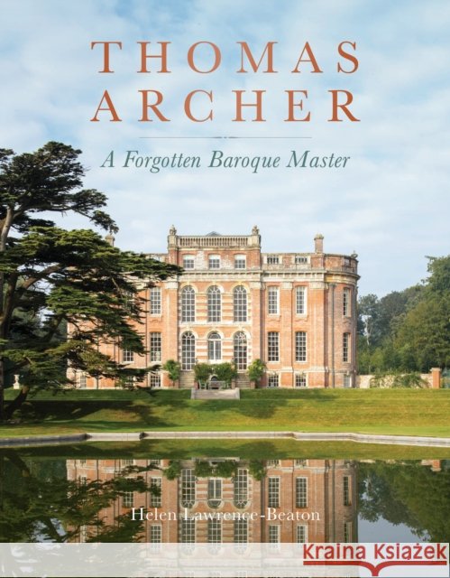Thomas Archer: A Forgotten Baroque Master