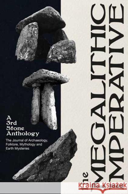 The Megalithic Imperative: A Third Stone Anthology: A Journal of Archaeology, Folklore, Mythology and Earth Mysteries, 1994–2003