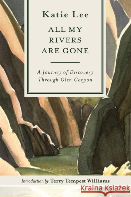 All My Rivers Are Gone: A Journey of Discovery Through Glen Canyon