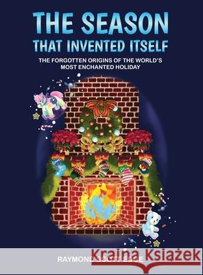 The Season That Invented Itself: The forgotten origins of the world's most enchanted holiday