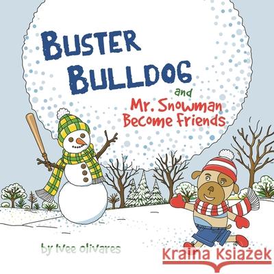 Buster Bulldog and Mr. Snowman Become Friends: A Children's Picture Book about Friendship and Having Fun in the Snow