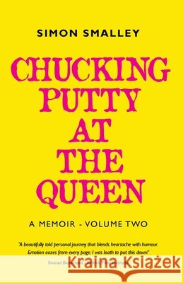 Chucking Putty At The Queen: A Memoir - Volume Two