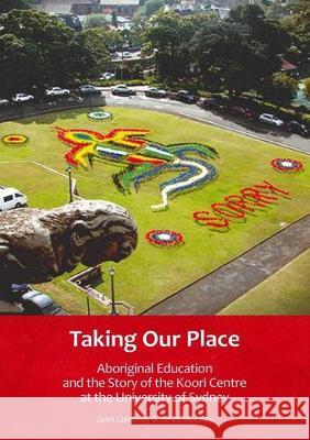 Taking Our Place: Aboriginal Education and the Story of the Koori Centre at the University of Sydney