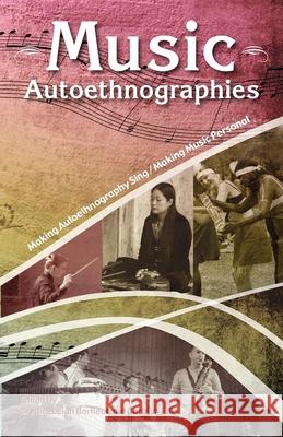 Music Autoethnographies: Making Autoethnography Sing/Making Music Personal