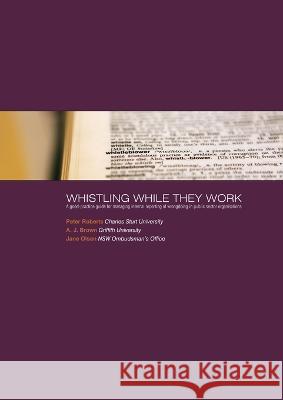 Whistling While They Work: A good-practice guide for managing internal reporting of wrongdoing in public sector organisations