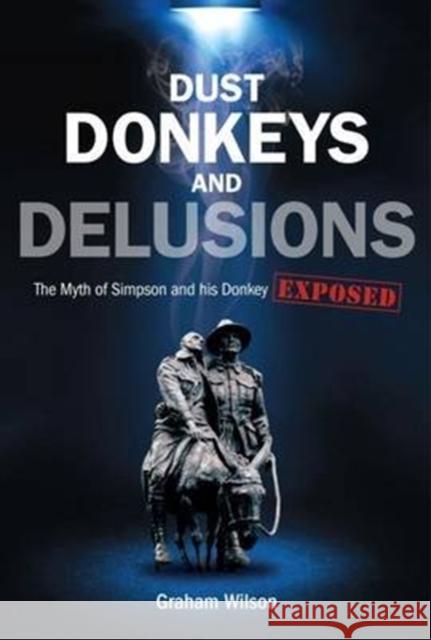 Dust Donkeys and Delusions: The Myth of Simpson and His Donkey Exposed