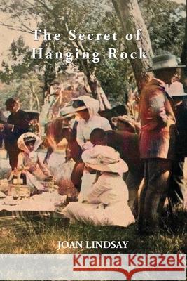 The Secret of Hanging Rock: With Commentaries by John Taylor, Yvonne Rousseau and Mudrooroo