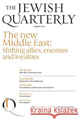The New Middle East: Shifting Allies, Enemies and Loyalties: Jewish Quarterly 245