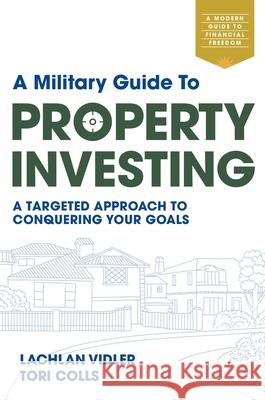 A Military Guide to Property Investing: A targeted approach to conquering your goals