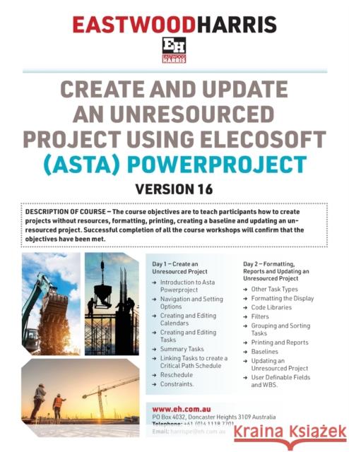 Create and Update an Unresourced Project using Elecosoft (Asta) Powerproject Version 16: 2-day training course handout and student workshops