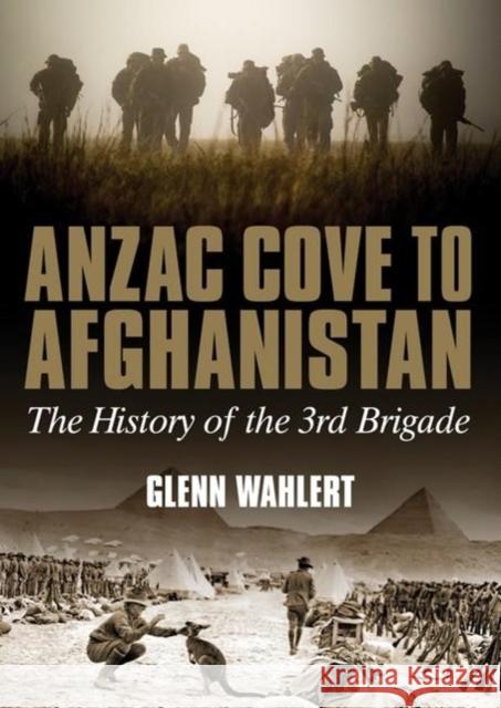 Anzac Cove to Afghanistan: The History of the 3rd Brigade
