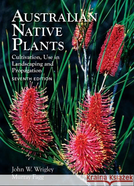Australian Native Plants: 7th Edition: Cultivation, Use in Landscaping and Propagation