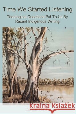 Time We Started Listening: Theological Questions Put to Us by Recent Indigenous Writing