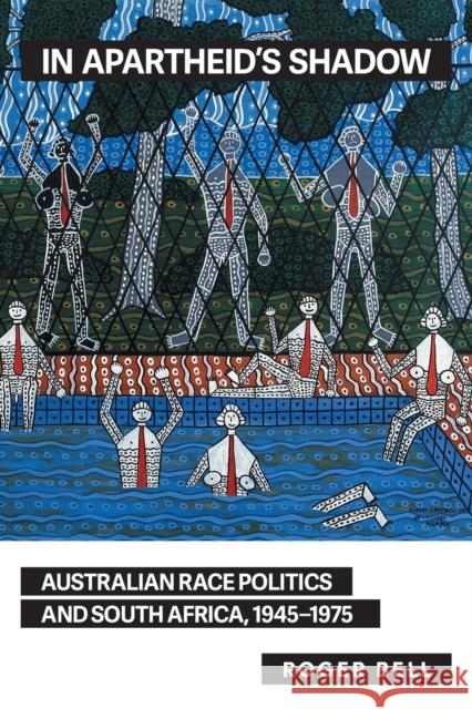 In Apartheid's Shadow: Australia Race Politics and South Africa, 1945-1975