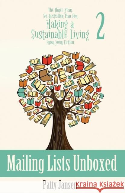 Mailing Lists Unboxed: The Three-Year, No-bestseller Plan For Making A Living From Your Fiction Book 2