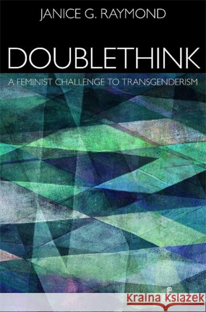 Doublethink: A Feminist Challenge to Transgenderism