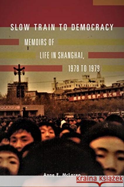 Slow Train to Democracy: Memoirs of Life in Shanghai, 1978 to 1979