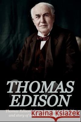 Thomas Edison: Thomas Edison's Inventions, Incredible Life, and Story of How He Changed the World