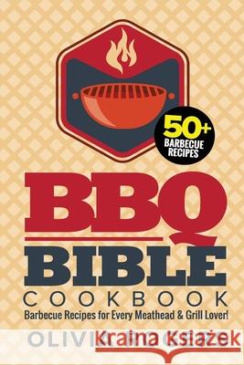 BBQ Bible Cookbook (3rd Edition): Over 50 Barbecue Recipes for Every Meathead & Grill Lover! (BBQ Cookbook)