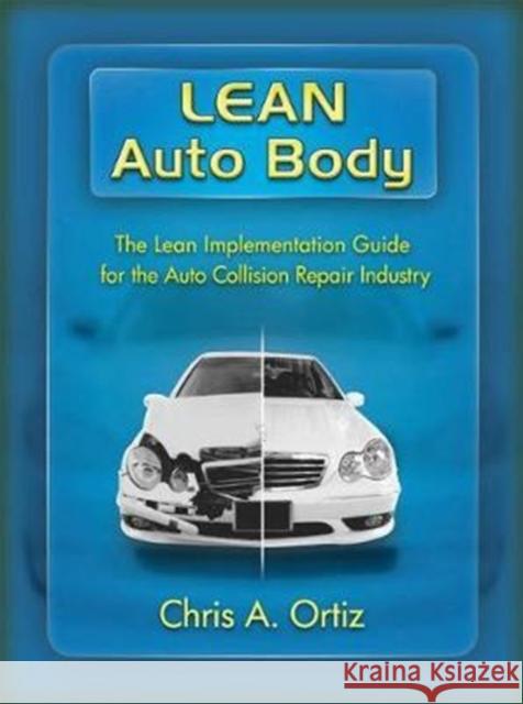 Lean Auto Body: The Lean Implementation Guide to the Auto Collision Repair Industry: The Lean Implementation Guide to the Auto Collision Repair Indust