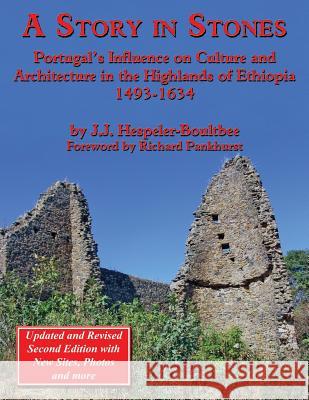 A Story in Stones: Portugal's Influence on Culture and Architecture in the Highlands of Ethiopia 1493-1634 (Updated & Revised 2nd Edition