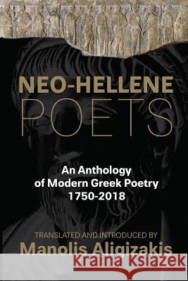 Neo-Hellene Poets: An Anthology of Modern Greek Poetry: 1750-2018