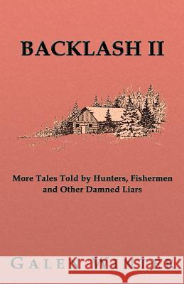 Backlash II: More Tales Told by Hunters, Fishermen and Other Damned Liars