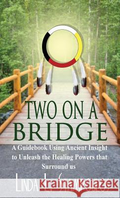 Two on a Bridge: A Guidebook Using Ancient Insight to Unleash the Healing Powers That Surround Us