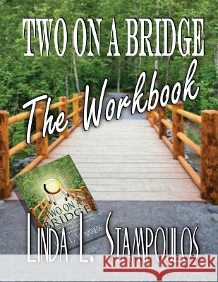 Two on a Bridge the Workbook: A Companion Tool Designed to Enhance Discussions Outlined in the Two on a Bridge Guidebook