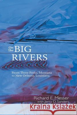 On the Big Rivers: From Three Forks, Montana to New Orleans Louisiana